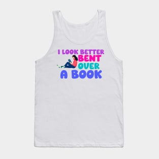 I Look Better Bent Over A Book Tank Top